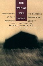 The Wrong Way Home: Uncovering the patterns of Cult Behaviour in American Society front cover